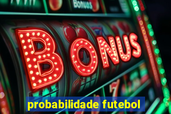 probabilidade futebol